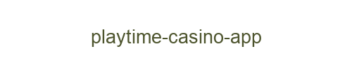 Playtime Casino App
