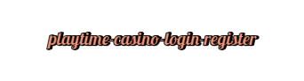 playtime casino login register