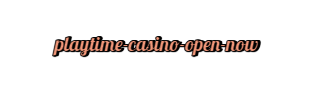 playtime casino open now