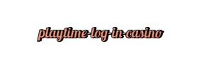 Playtime Log In Casino
